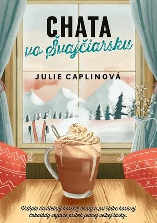 Kniha: Chata vo Švajčiarsku - Vstúpte do útulnej horskej chaty - Julie Caplin