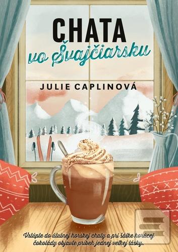 Kniha: Chata vo Švajčiarsku - Vstúpte do útulnej horskej chaty - Julie Caplin