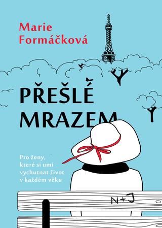 Kniha: Přešlé mrazem - Pro ženy, které si umí vychutnat život v každém věku - Marie Formáčková