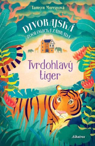 Kniha: Tvrdohlavý tiger - Divorajská zoologická záhrada - Tamsyn Murrayová