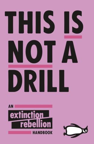 Kniha: This Is Not A Drill The Extinction Rebellion Handbook