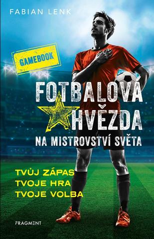 Kniha: Fotbalová hvězda na mistrovství světa – gamebook - Tvůj zápas Tvoje hra Tvoje volba - 1. vydanie - Fabian Lenk
