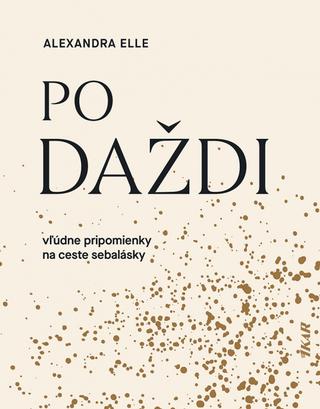 Kniha: Po daždi: Vľúdne pripomienky na ceste sebalásky - Vľúdne pripomienky na ceste sebalásky - 1. vydanie - Alexandra Elle