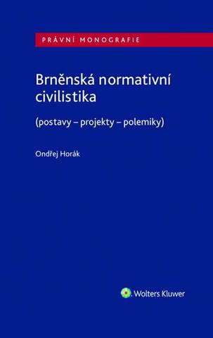 Kniha: Brněnská normativní civilistika (postavy - projekty - polemiky) - (postavy - projekty - polemiky) - 1. vydanie - Ondřej Horák