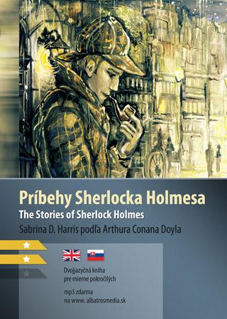 Kniha: Príbehy Sherlocka Holmesa, The Stories of Sherlock Holmes - Pre mierne pokročilých B1 / B2 - 1. vydanie - Arthur Conan Doyle