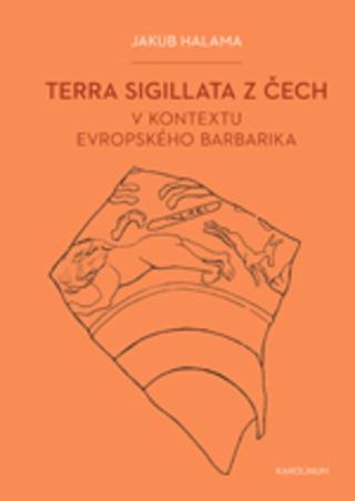 Kniha: Terra sigillata z Čech v kontextu evropského barbarika - Praehistorica 33/2 - Jakub Halama