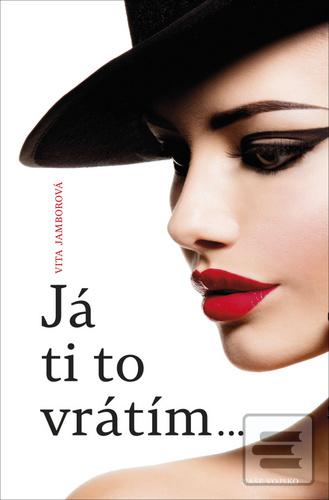 Kniha: Já Ti to vrátím - 1. vydanie - Vita Jamborová