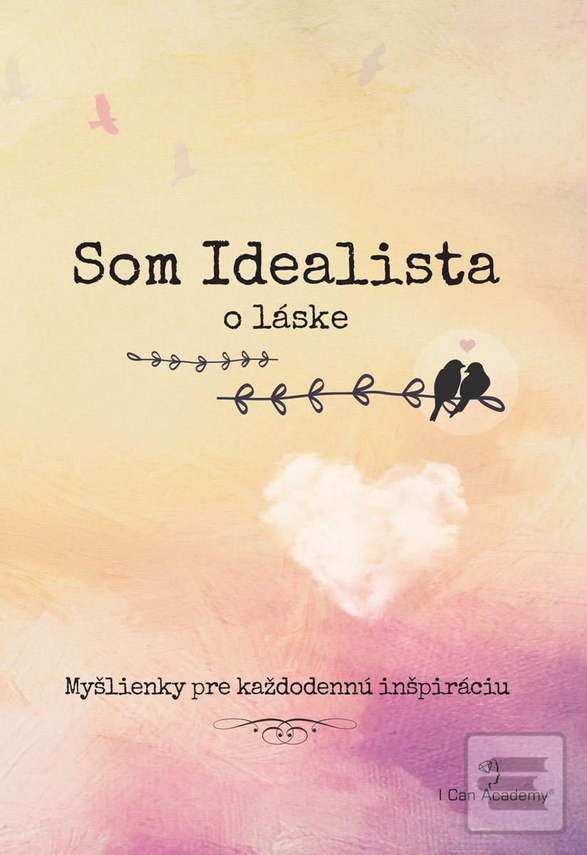 Kniha: Som Idealista: O láske - Myšlienky pre každodennú inšpiráciu