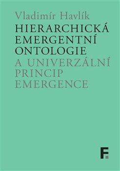 Kniha: Hierarchická emergentní ontologie a univerzální princip emergence - Vladimír Havlík