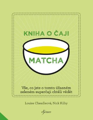 Kniha: Matcha - Vše, co jste o tomto úžasném zeleném čaji chtěli vědět - 1. vydanie - Louise, Kilby Nick Cheadleová