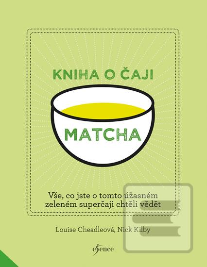 Kniha: Matcha - Vše, co jste o tomto úžasném zeleném čaji chtěli vědět - 1. vydanie - Louise, Kilby Nick Cheadleová