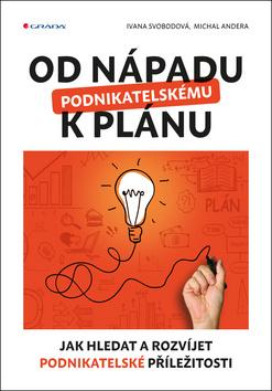 Kniha: Od nápadu k podnikatelskému plánu - Jak hledat a rozvíjet podnikatelské příležitosti - 1. vydanie - Ivana Svobodová