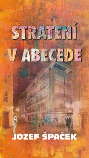 Kniha: Stratení v abecede - 1. vydanie - Jozef Špaček