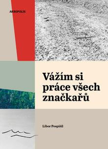 Kniha: Vážím si práce všech značkařů - Libor Pospíšil