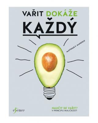 Kniha: Vařit dokáže každý - Naučit se vařit? V principu maličkost! - 1. vydanie - Matthias F. Mangold