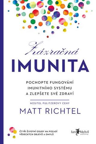 Kniha: Zázračná imunita - Pochopte fungování imunitního systému a zlepšete své zdraví - Matt Richtel
