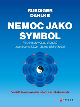 Kniha: Nemoc jako symbol - Příručka pro výklad příznaků psychosomatických chorob a jejich řešení - 2. vydanie - Ruediger Dahlke