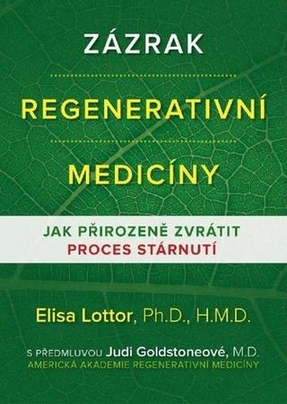 Kniha: Zázrak regenerativní medicíny - Jak přirozeně zvrátit proces stárnutí - Elisa Lottor
