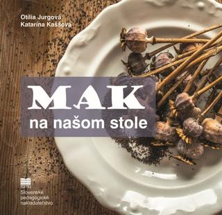 Kniha: Mak na našom stole - 1. vydanie - Otília Jurgová, Katarína Kaššová
