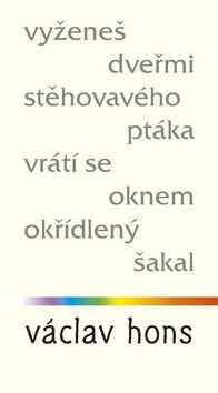 Kniha: Vyženeš dveřmi stěhovavého ptáka, vrátí se oknem okřídlený šakal - Václav Hons