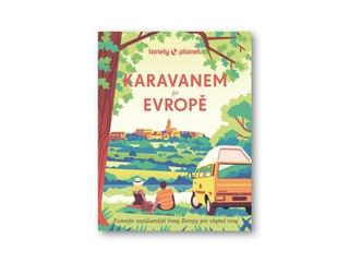 Kniha: Karavanem po Evropě - Poznejte nejúžasnější trasy Evropy pro obytné vozy - 1. vydanie - Lonely Planet