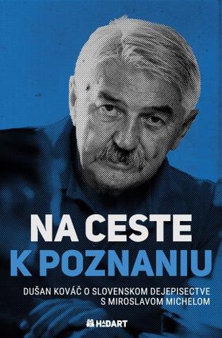 Kniha: Na ceste k poznaniu - Dušan Kováč o slovenskom dejepisectve s Miroslavom Michelom - Dušan Kováč
