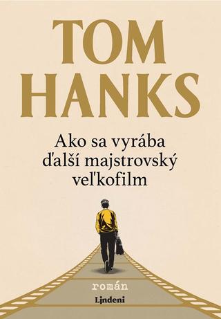 Kniha: Ako sa vyrába ďalší majstrovský veľkofilm - Tom Hanks