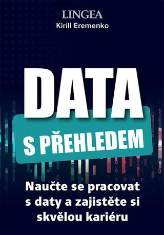 Kniha: Data s přehledem - Naučte se pracovat s daty a zajistěte si skvělou kariéru - Kirill Eremenko