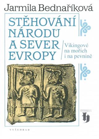 Kniha: Stěhování národů a sever Evropy - Vikingové na mořích i na pevnině - Jarmila Bednaříková