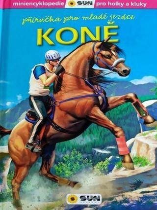 Kniha: Koně - Příručka pro mladé jezdce - miniencyklopedie pro holky a kluky - 1. vydanie