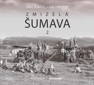 Kniha: Zmizelá Šumava 2 - Emil Kintzl, Jan Fischer