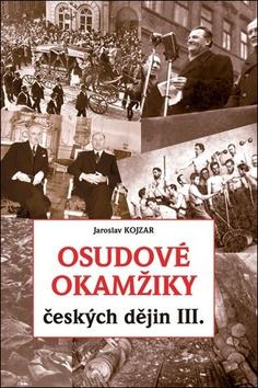 Kniha: Osudové okamžiky českých dějin III. - Jaroslav Kojzar