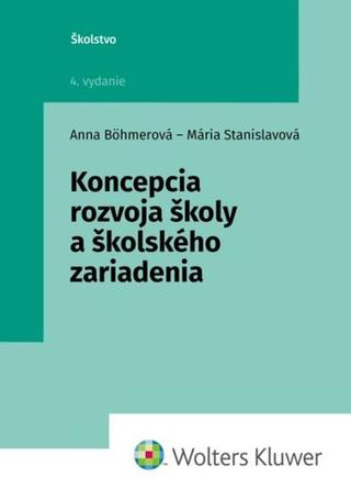 Kniha: Koncepcia rozvoja školy a školského zariadenia - Anna Böhmerová; Mária Stanislavová