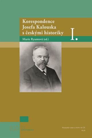Kniha: Korespondence Josefa Kalouska s českými historiky I. - Marie Ryantová