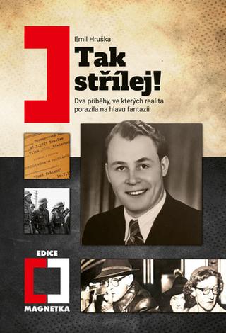 Kniha: Tak střílej! - Dva příběhy, ve kterých realita porazila na hlavu fantazii - 1. vydanie - Emil Hruška