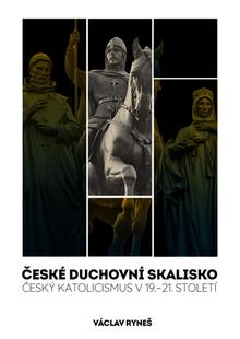 Kniha: České duchovní skalisko - Český katolicismus v 19.–21. století - 1. vydanie - Václav Ryneš