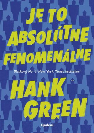 Kniha: Je to absolútne fenomenálne - Bleskový No. 1 New York Times bestseller! - 1. vydanie - Hank Green