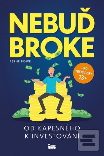 Kniha: Nebuď broke - Od kapesného k investování - Ferne Bowe