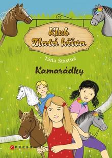 Kniha: Klub Zlatá hříva Kamarádky - Táňa Šťastná; Zuzana Holá