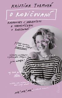 Kniha: O rodičovaní - 1. vydanie - Kristína Farkašová Tormová