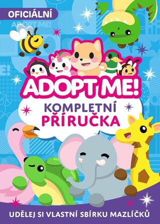 Kniha: Adopt Me! - Kompletní příručka - Udělej si vlastní sbírku mazlíčků - 1. vydanie - Kolektiv