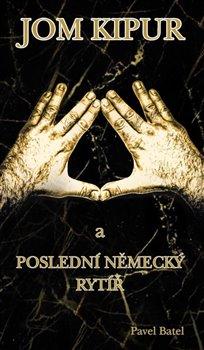 Kniha: Jom Kipu - a poslední německý rytíř - Pavel Batel
