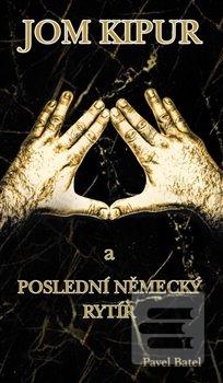 Kniha: Jom Kipu - a poslední německý rytíř - Pavel Batel