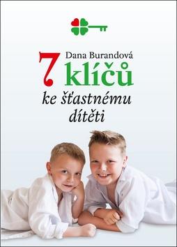 Kniha: 7 klíčů ke šťastnému dítěti - 1. vydanie - Dana Burandová