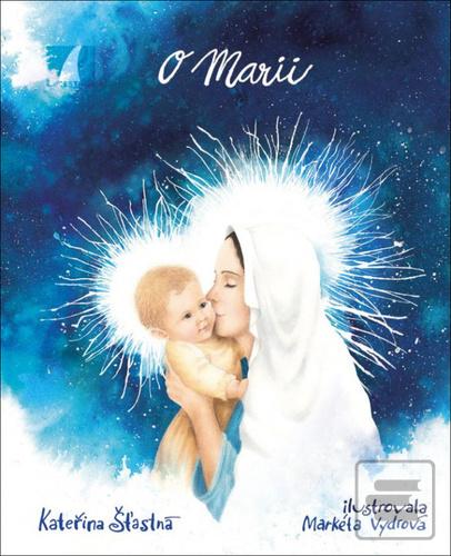 Kniha: O Marii - Kateřina Šťastná