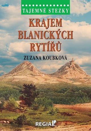 Kniha: Krajem blanických rytířů - 1. vydanie - Zuzana Koubková
