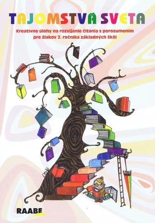 Kniha: Tajomstvá sveta - Kreativné úlohy na rozvíjanie čítania s porozumením pre žiakov 2. ročníka ZŠ - Mária Nogová; Eva Ivanová