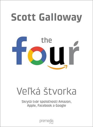 Kniha: Veľká štvorka - Skrytá tvár spoločností Amazon, Apple, Facebook a Google - Scott Galloway
