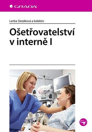 Kniha: Ošetřovatelství v interně I - 1. vydanie - Lenka Slezáková