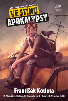 Kniha: Ve stínu apokalypsy - Antologie české fantastiky - 1. vydanie - František Kotleta